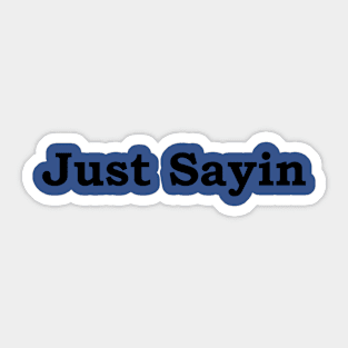 Just Sayin-black font Sticker